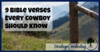Cowboy | Christian Cowboy | Cowboy Lifestyle | 9 Bible verses every cowboy should know. The attitude and example of any cowboy can have a huge rippling affect throughout the entire community.