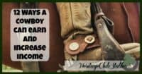 Cowboy | Cowboy Work | How to be a Cowboy | Cowboy Income | 12 ideas on how you can earn and increase income as a cowboy. Multiple streams of income for the average, day-working cowboy!