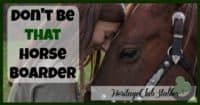 Horses | Horse Care | Horse Boarding | Are you boarding your horses? Then it would be worth it for you to learn how to not be THAT horse boarder.